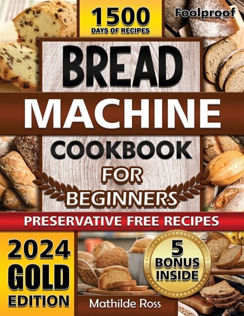 Foolproof Bread Machine Cookbook for Beginners: Turn Your Bread Machine into a Culinary Power House. Easy-to-Follow Bread Maker recipes with Expert Ti (Paperback)