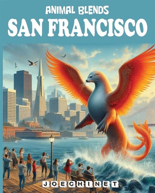 Animal Blends - San Francisco: A Hybrids Guide to the City: Discover the City by the Bay Through Unique Creature-Led Tours (Paperback)
