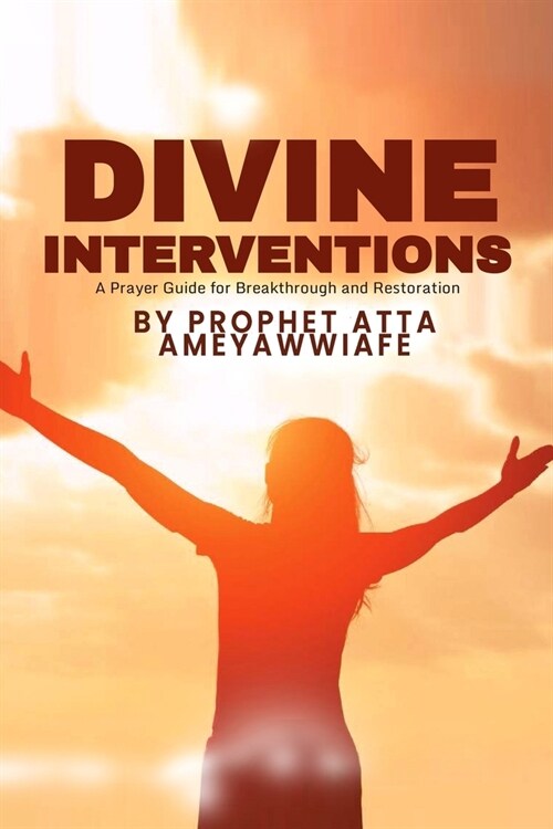 Divine Interventions: A Prayer Guide for Breakthrough and Restoration (Paperback)