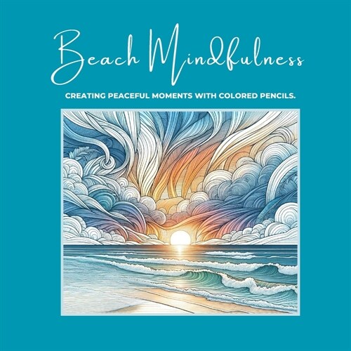 Beach Mindfulness: Creating Peaceful Moments with Colored Pencils (Paperback)