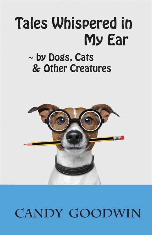 Tales Whispered in My Ear: By Dogs, Cats, and Other Creatures (Paperback)