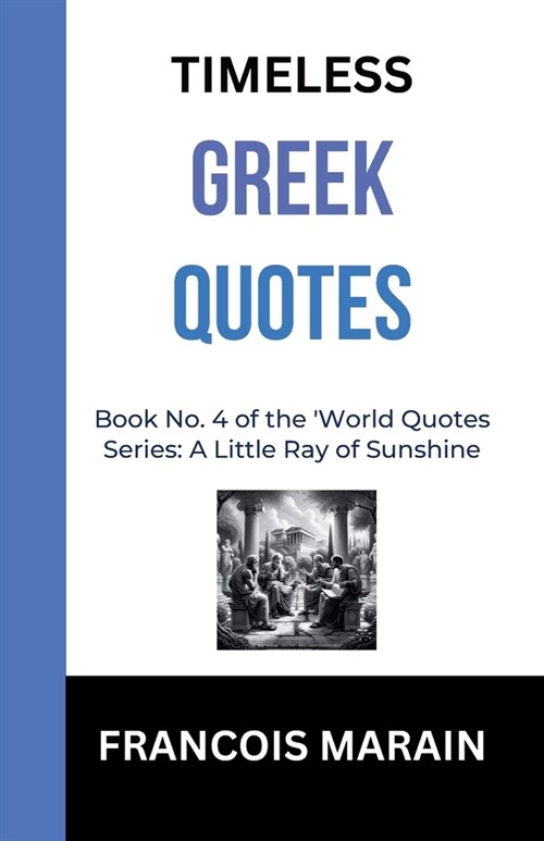 Timeless Greek Quotes: Book No 4 of the A little ray of sunshine Serie (Paperback)