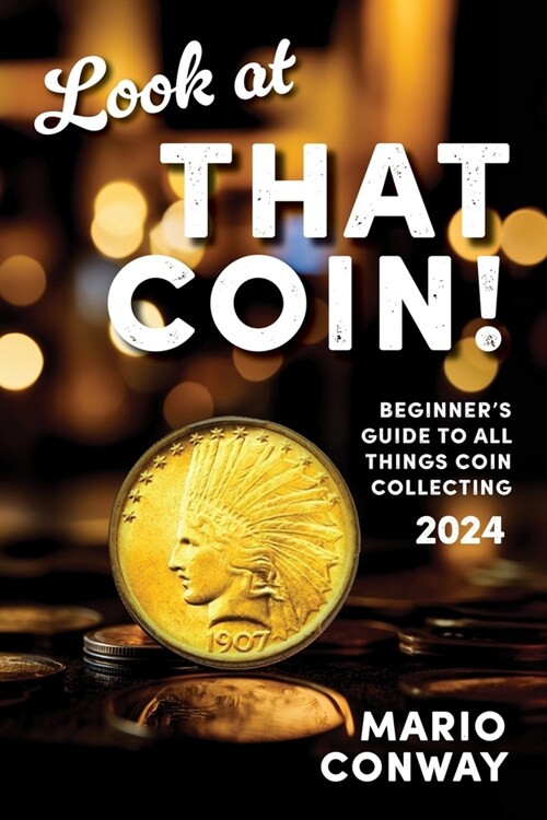 Look at THAT COIN!: Beginners Guide to All Things Coin Collecting (Paperback)