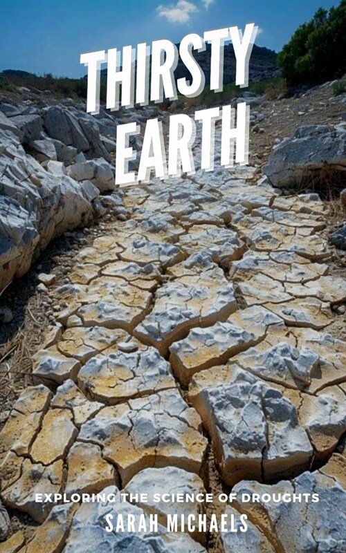 Thirsty Earth: Exploring the Science of Droughts (Paperback)