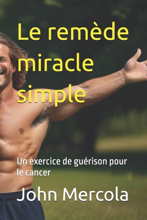 Le rem?e miracle simple: Un exercice de gu?ison pour le cancer (Paperback)