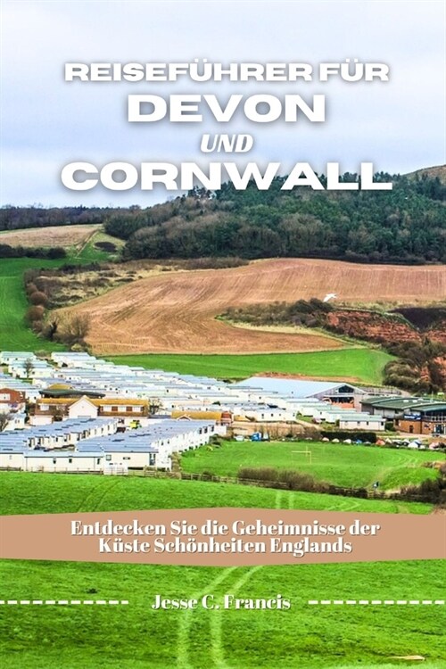 Reisef?rer F? Devon Und Cornwall: Entdecken Sie die Geheimnisse der K?te Sch?heiten Englands (Paperback)