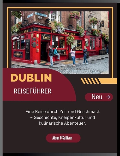 Dublin Reisef?rer 2025: Eine Zeit- und Geschmacksreise - Geschichte, Kneipenkultur und kulinarische Abenteuer. (Paperback)