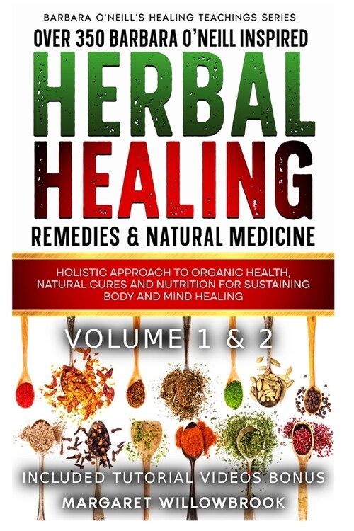 Over 350 Barbara ONeill Inspired Herbal Healing Remedies & Natural Medicine Volume 1 & 2: Holistic Approach to Organic Health, Natural Cures and Nutr (Paperback)