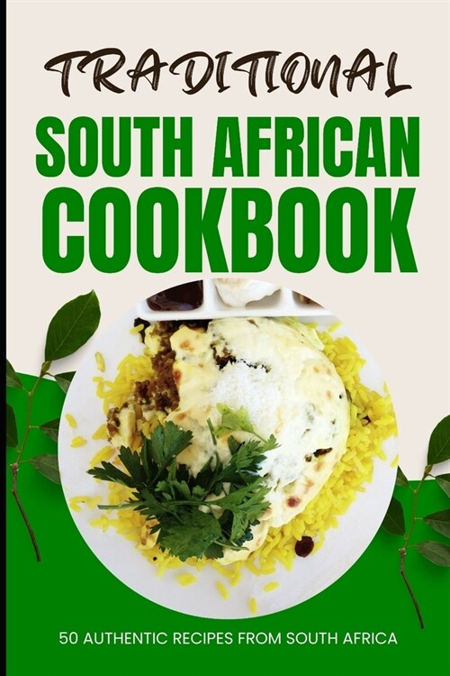 Traditional South African Cookbook: 50 Authentic Recipes from South Africa (Paperback)