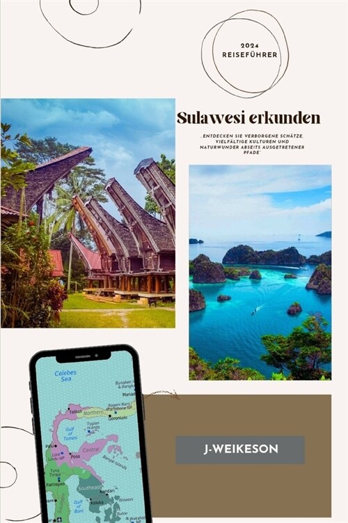 Sulawesi erkunden (Indonesia) 2024 Reisef?rer: Entdecken Sie verborgene Sch?ze, vielf?tige Kulturen und Naturwunder abseits ausgetretener Pfade (Paperback)