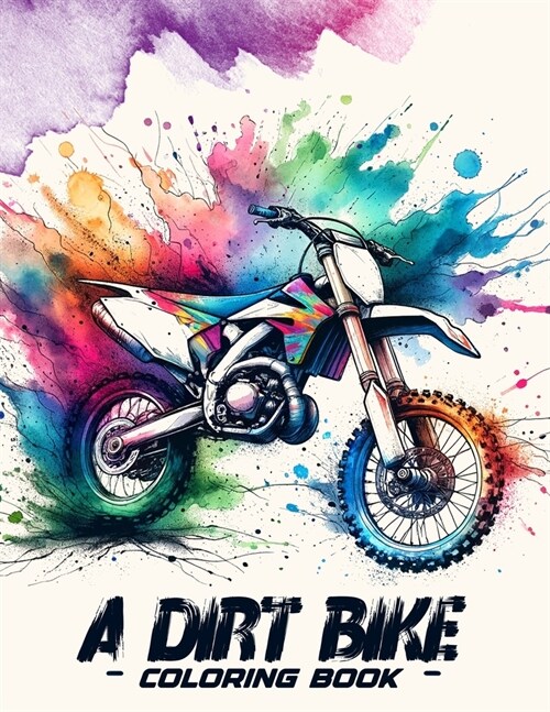 A Dirt Bike Coloring book: Ride into Excitement with Action-Packed Dirt Bike Coloring, Feel the Thrill of the Ride as You Bring Your Dirt Bike Fa (Paperback)