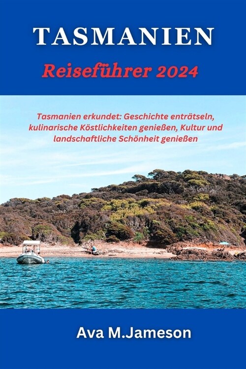 Tasmanien Reisef?rer 2024: Tasmanien erkundet: Geschichte entr?seln, kulinarische K?tlichkeiten genie?n, Kultur und landschaftliche Sch?heit (Paperback)