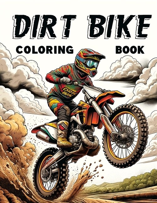 Dirt Bike Coloring book: Fuel Your Imagination with Coloring Fantasies! Let your dirt biking dreams come to life with every stroke of your colo (Paperback)