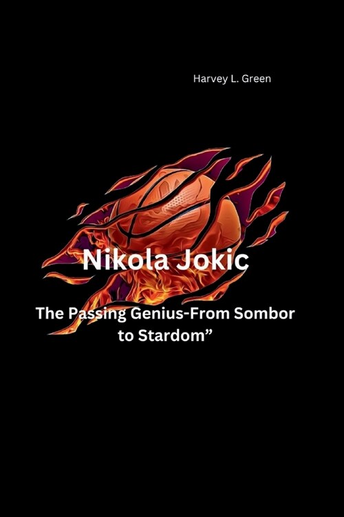 Nikola Jokic: The Passing Genius-From Sombor to Stardom (Paperback)