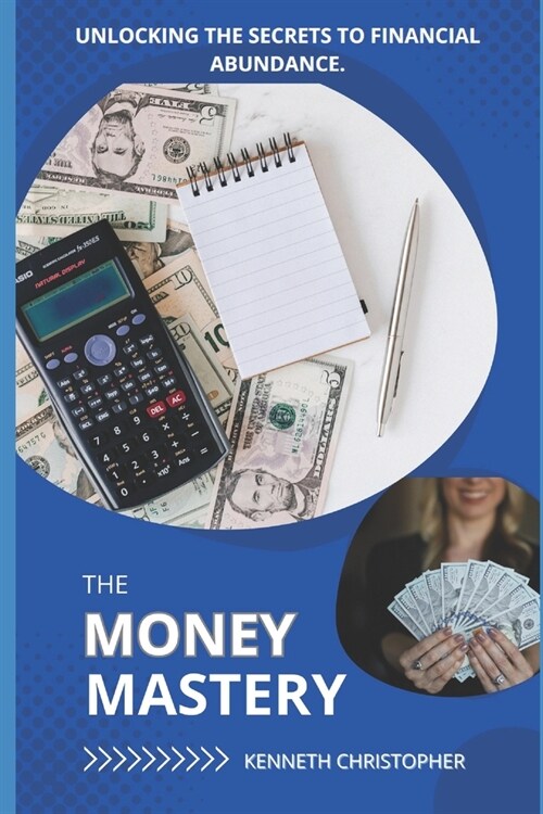 The Money Mastery: Unlocking the Secrets to Financial Abundance (Paperback)