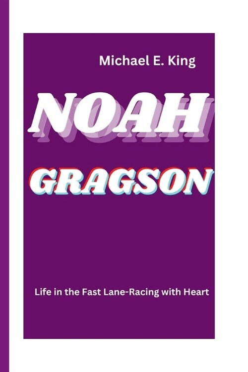 Noah Gragson: Life in the Fast Lane-Racing with Heart (Paperback)