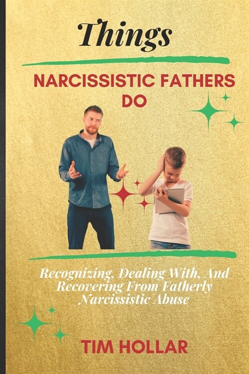 Things Narcissistic Fathers Do: Recognizing, Dealing With, And Recovering From Fatherly Narcissistic Abuse (Paperback)