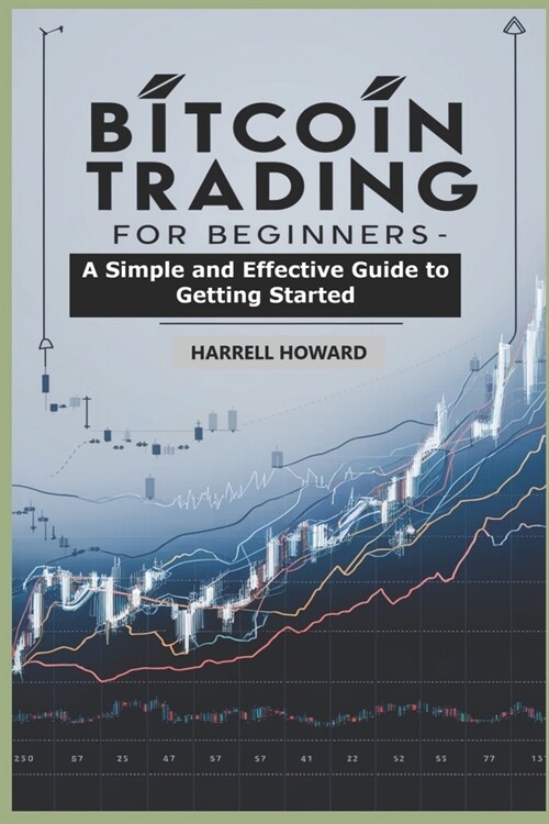 Bitcoin Trading for Beginners: A Simple and Effective Guide to Getting Started (Paperback)