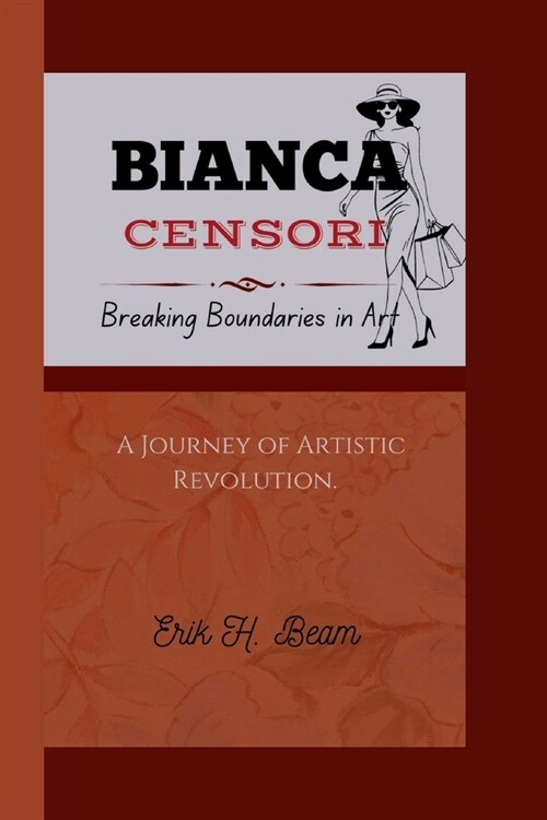 Bianca Censori: Breaking Boundaries in Art - A Journey of Artistic Revolution. (Paperback)