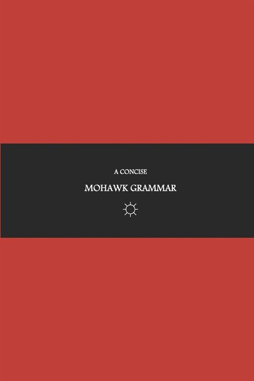 Bajlom ii Nkotzij Publications A Concise Mohawk Grammar (Paperback)