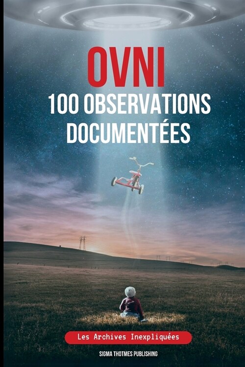 OVNI 100 Observations Document?s: Les Archives Inexpliqu?s (Paperback)