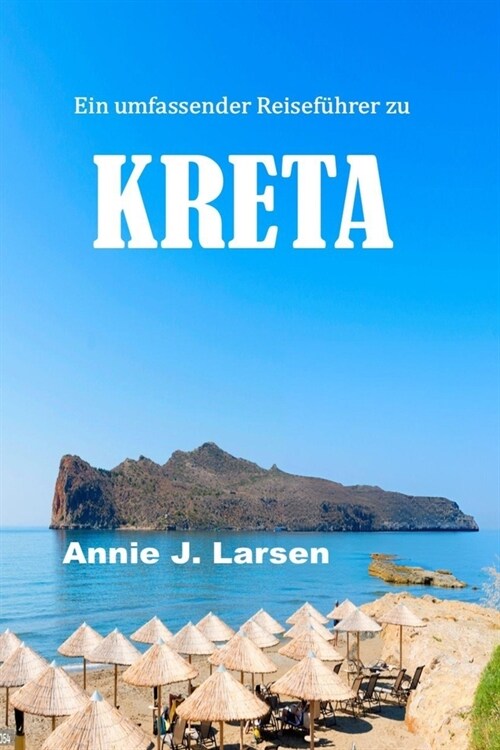 Ein umfassender Reisef?rer zu KRETA 2024 2025: Entdecken Sie das Beste der Kultur, Geschichte und nat?lichen Sch?heit der gr秤ten Insel Griechenlan (Paperback)