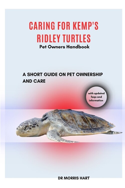 Caring for Kemps Ridley Turtles: A Short Guide on Pet Ownership and Care (Paperback)