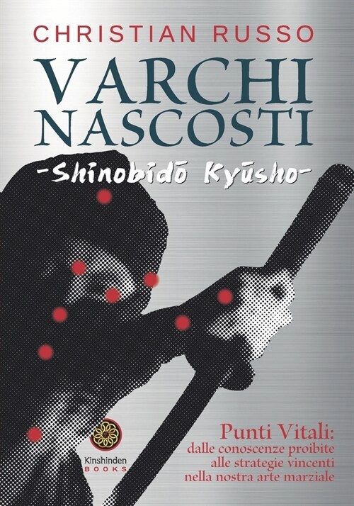 Varchi nascosti - Shinobidō Kyūsho: Punti Vitali: dalle conoscenze proibite alle strategie vincenti nella nostra Arte Marziale (Paperback)