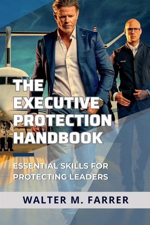 The Executive Protection Handbook: Essential Skills for Protecting Leaders (Paperback)