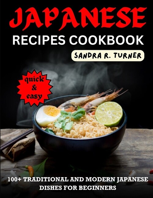 Japanese Recipes Cookbook: 100+ Traditional and Modern Japanese Dishes for Beginners (Paperback)
