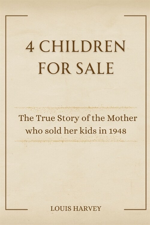 4 Children for Sale: The True Story of the Mother who sold her kids in 1948 (Paperback)