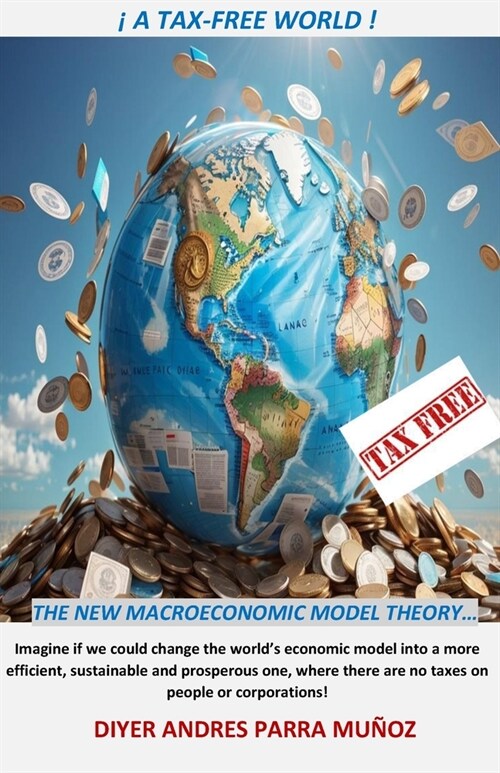 ! a Tax Free World !: The New Macroeconomic Model Theory (Paperback)