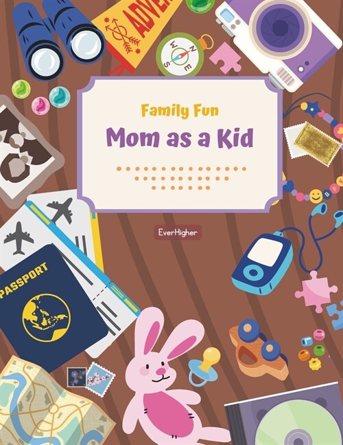 Mom as a Kid!: Child Activity Book Designed To Help Moms and Kids Connect; Share Childhood Memories! Fun & Interactive! Ages 6 - 11 ( (Paperback)