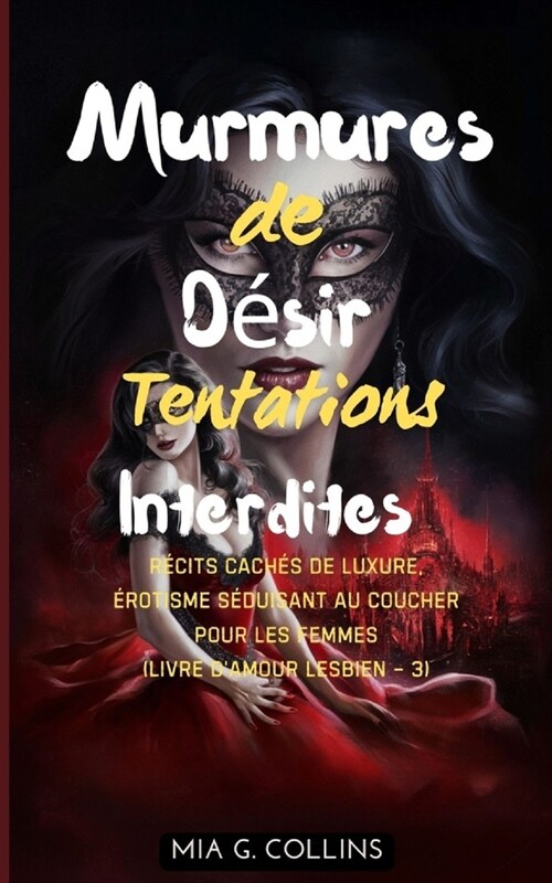 Murmures De D?ir Tentations Interdites: R?its cach? de luxure, ?otisme s?uisant au coucher pour les femmes (French Edition) (Paperback)