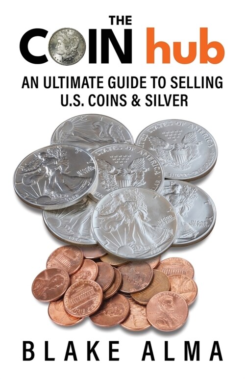 The CoinHub: An Ultimate Guide to Selling U.S. Coins and Silver (Paperback)