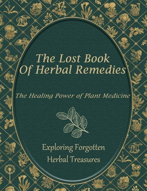 Exploring Forgotten Herbal Treasures: Unveiling Ancient Botanical Wisdom for Modern Wellness (Paperback)