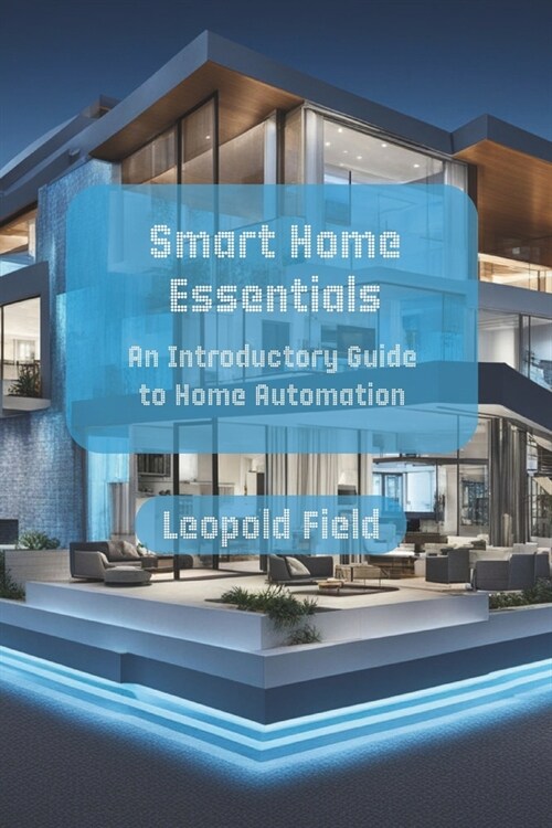 Smart Home Essentials: An Introductory Guide to Home Automation (Paperback)