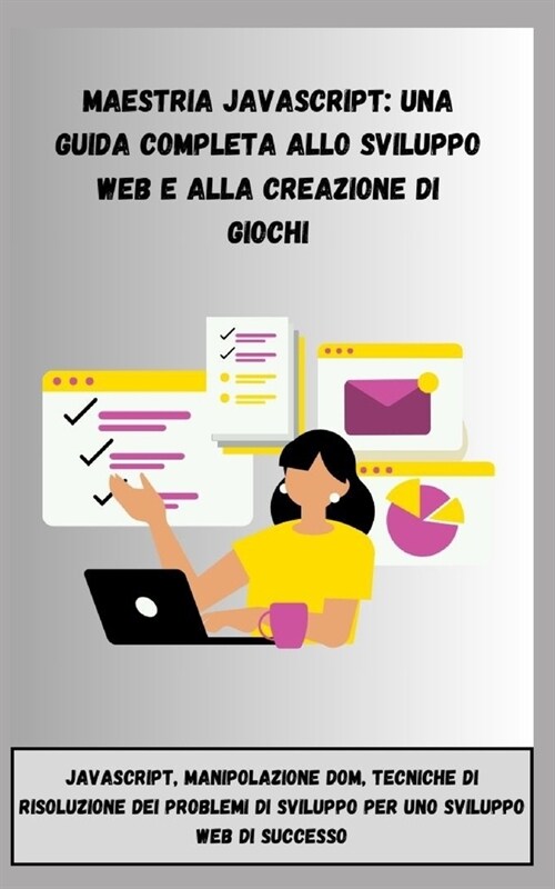 Maestria JavaScript: UNA GUIDA COMPLETA ALLO SVILUPPO WEB E ALLA CREAZIONE DI: JavaScript, manipolazione DOM, tecniche di risoluzione dei p (Paperback)