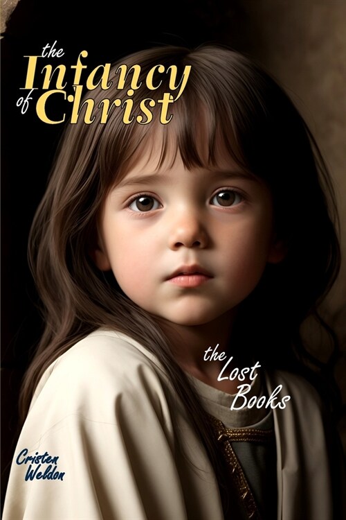 The Infancy of Christ: The Lost Books (Paperback)