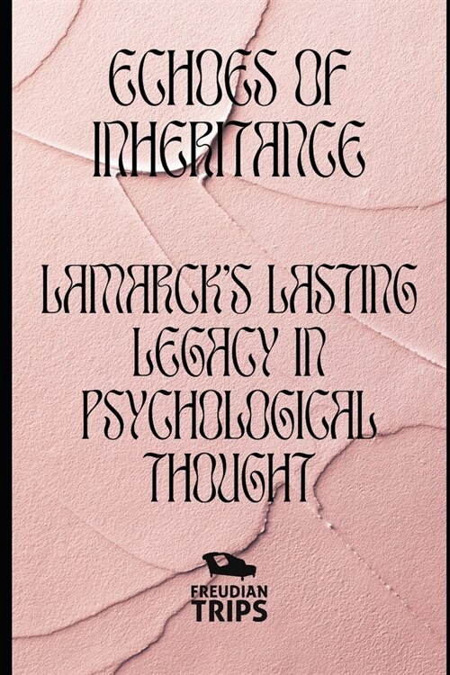 Echoes of Inheritance: Lamarcks Lasting Legacy in Psychological Thought (Paperback)