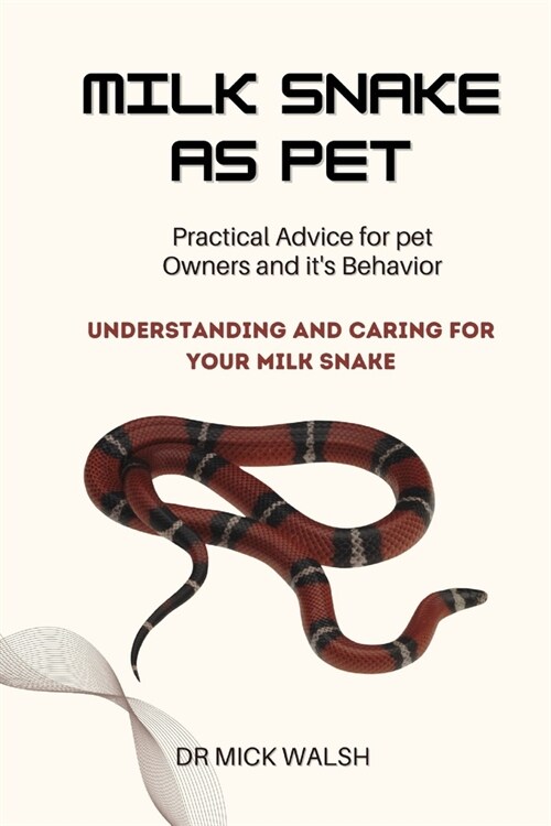 Milk Snake as Pet: Understanding and Caring for Your Milk Snake (Paperback)
