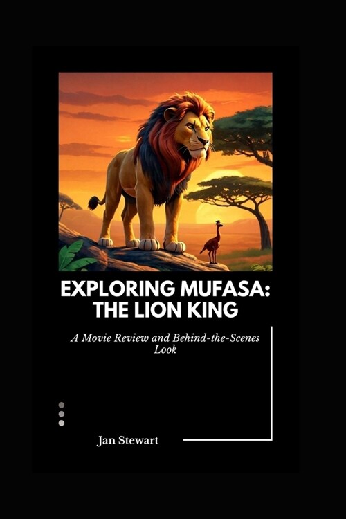 Exploring Mufasa: The Lion King: A Movie Review and Behind-the-Scenes Look (Paperback)