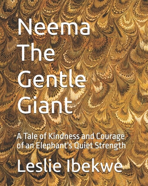 Neema The Gentle Giant: A Tale of Kindness and Courage of an Elephants Quiet Strength (Paperback)