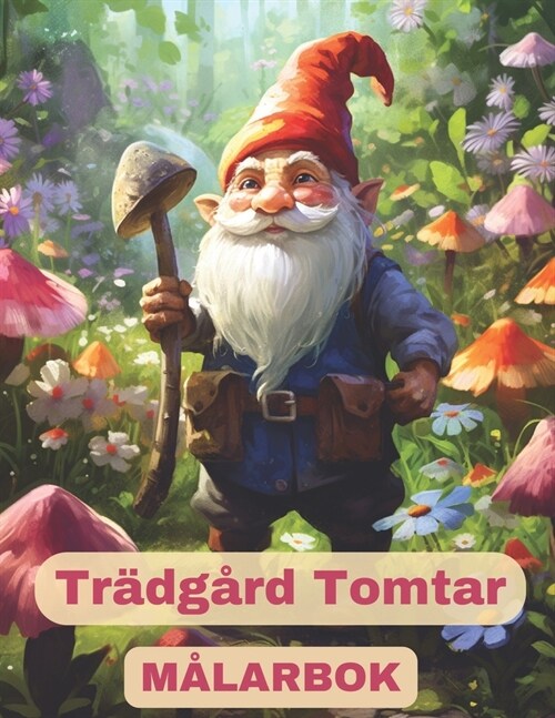 Tr?g?d Tomtar M휤ARBOK: 60 F?trollad Tr?g?d Med Nyckfull Tomte, Vackra Blommor och Fj?ilar M?arbok f? Vuxna och Barn f? Stresslindring (Paperback)