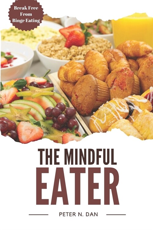 The Mindful Eater: Break Free from Binge Eating and Discover Food Freedom (Paperback)