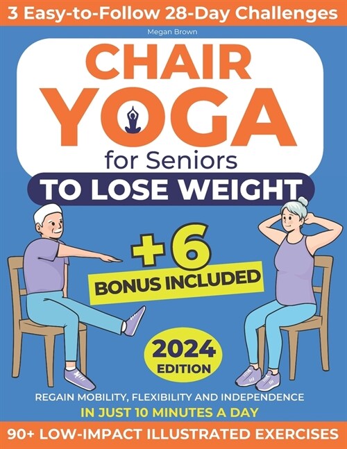 Chair Yoga for Seniors to Lose Weight: Regain Mobility, Flexibility and Independence in Just 10 Minutes a Day with 90+ Low-Impact Illustrated Exercise (Paperback)