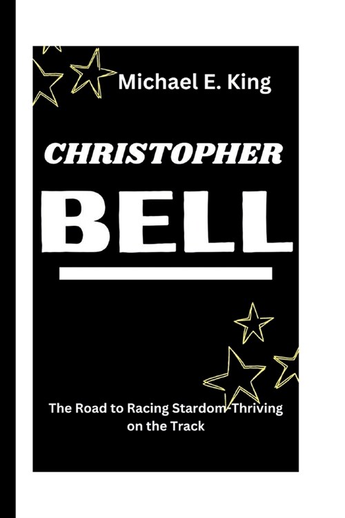 Christopher Bell: The Road to Racing Stardom-Thriving on the Track (Paperback)