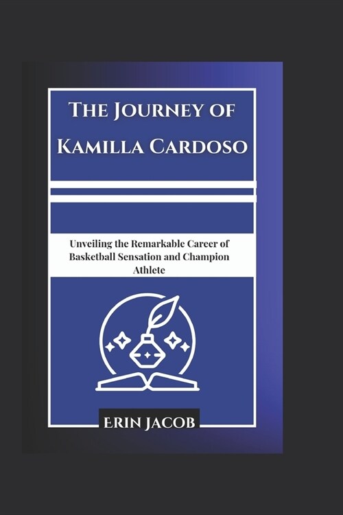 The Journey of Kamilla Cardoso: Unveiling the Remarkable Career of Basketball Sensation and Champion Athlete (Paperback)