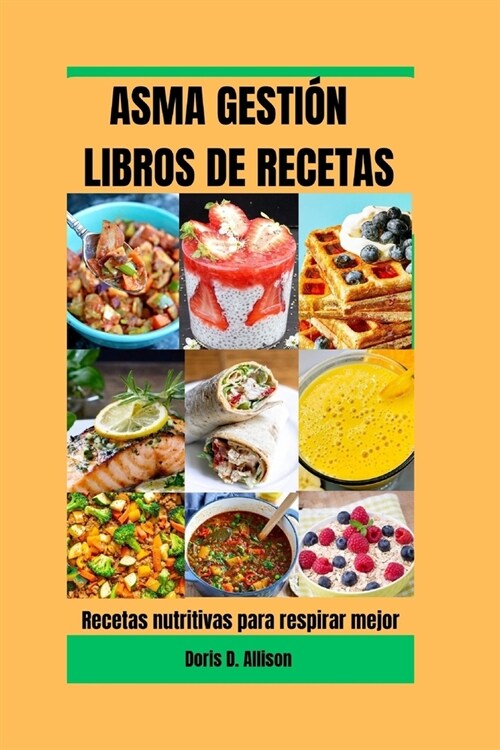 Asma Gesti? Libros de Recetas: Recetas nutritivas para respirar mejor (Paperback)