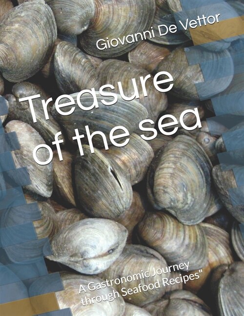 Treasure of the sea: A Gastronomic Journey through Seafood Recipes (Paperback)